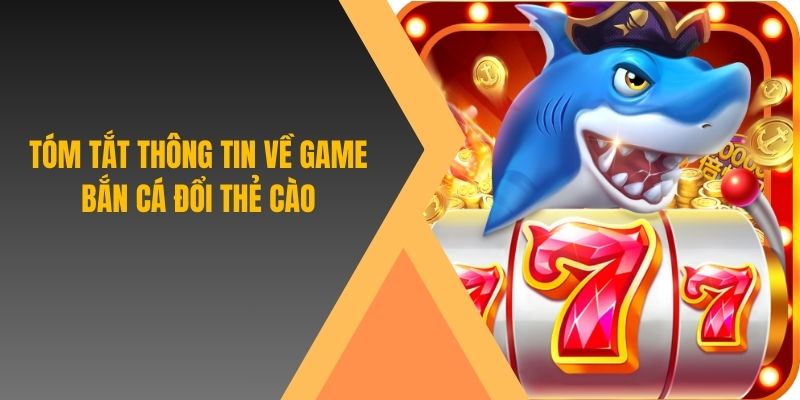 Tóm tắt thông tin về game bắn cá đổi thẻ cào