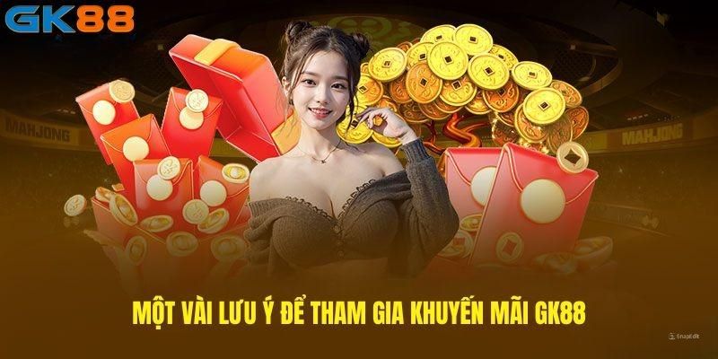 Thông tin quan trọng bạn cần biết khi tham gia khuyến mãi GK88