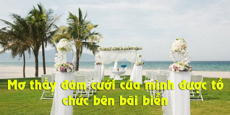 Mơ thấy đám cưới bên bờ biển là điềm gì?