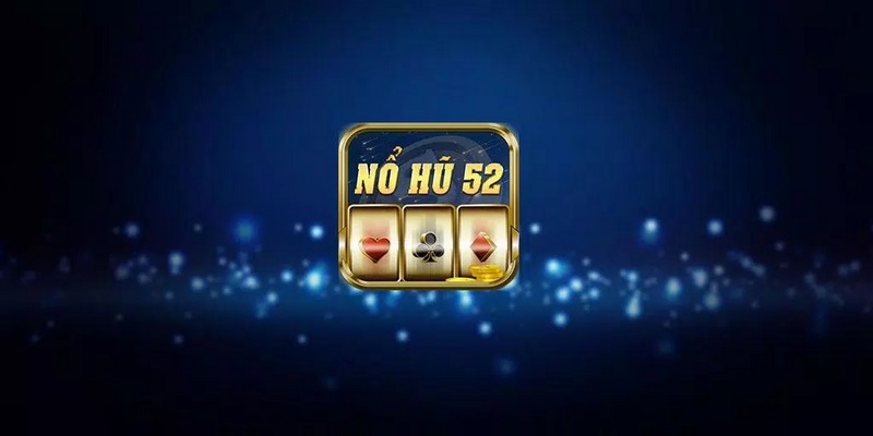 Giới thiệu game nổ hũ 52